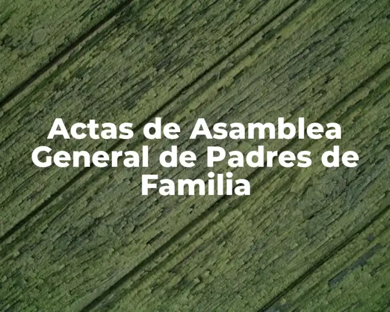 Actas de Asamblea General de Padres de Familia