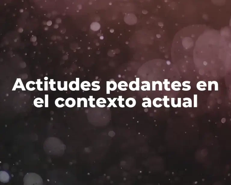 Actitudes pedantes en el contexto actual