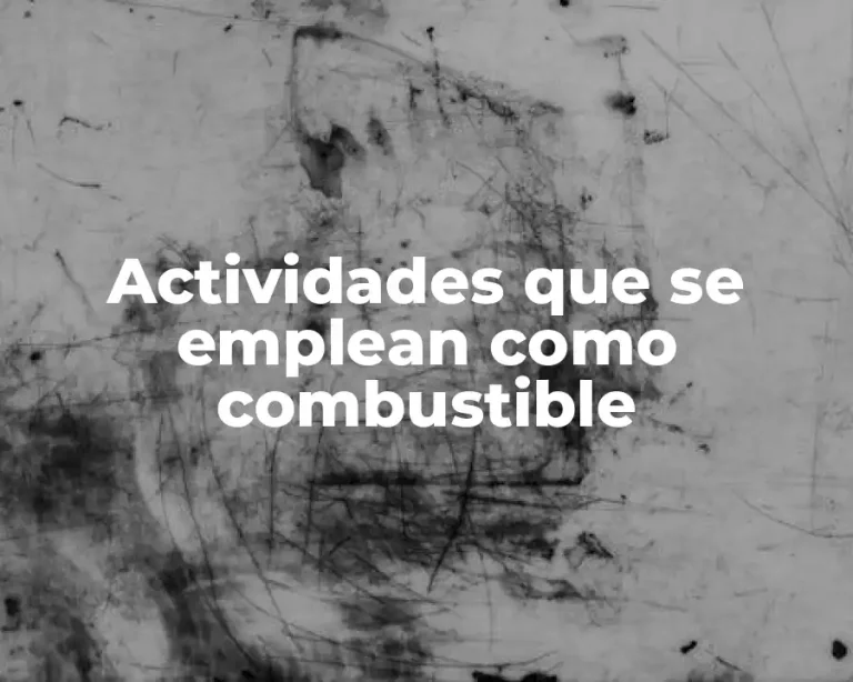Actividades que se emplean como combustible