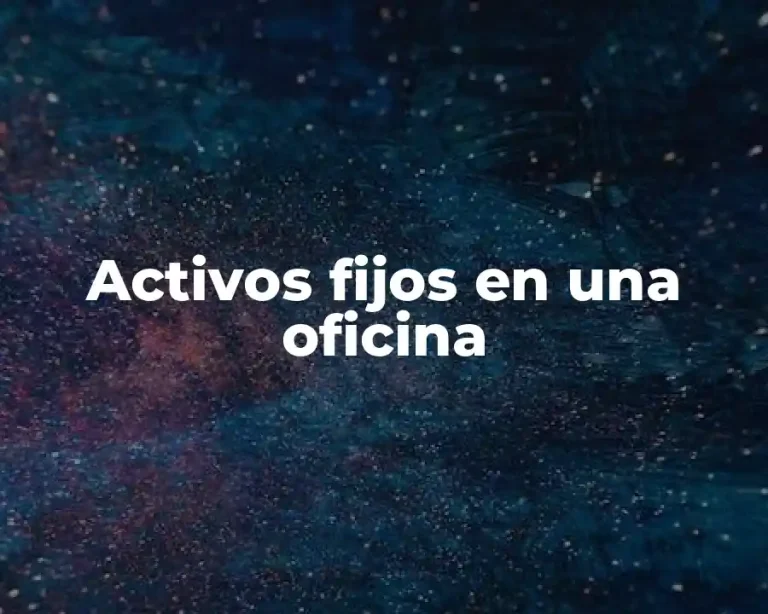 Activos fijos en una oficina
