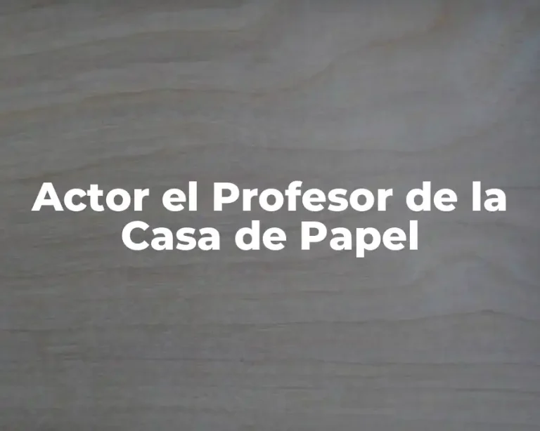 Actor el Profesor de la Casa de Papel
