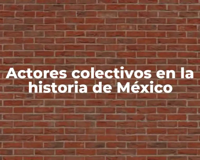 Actores colectivos en la historia de México