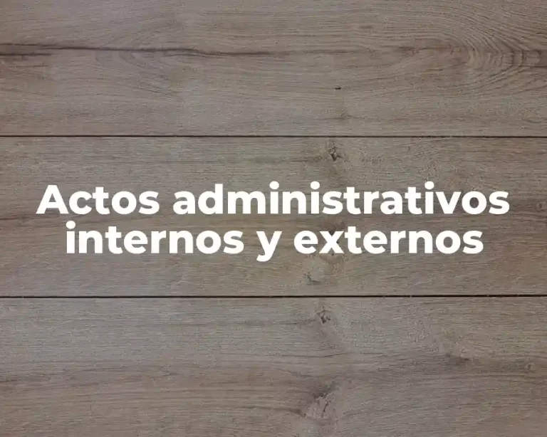 Actos administrativos internos y externos