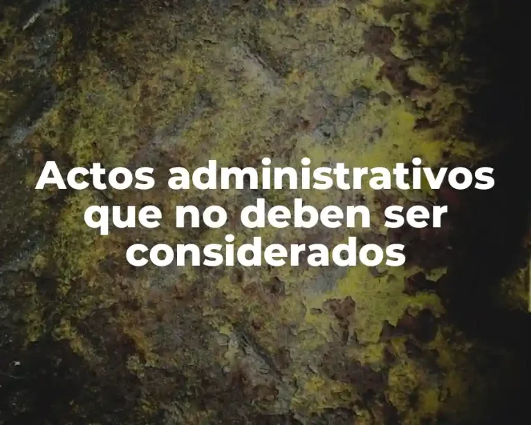 Actos administrativos que no deben ser considerados