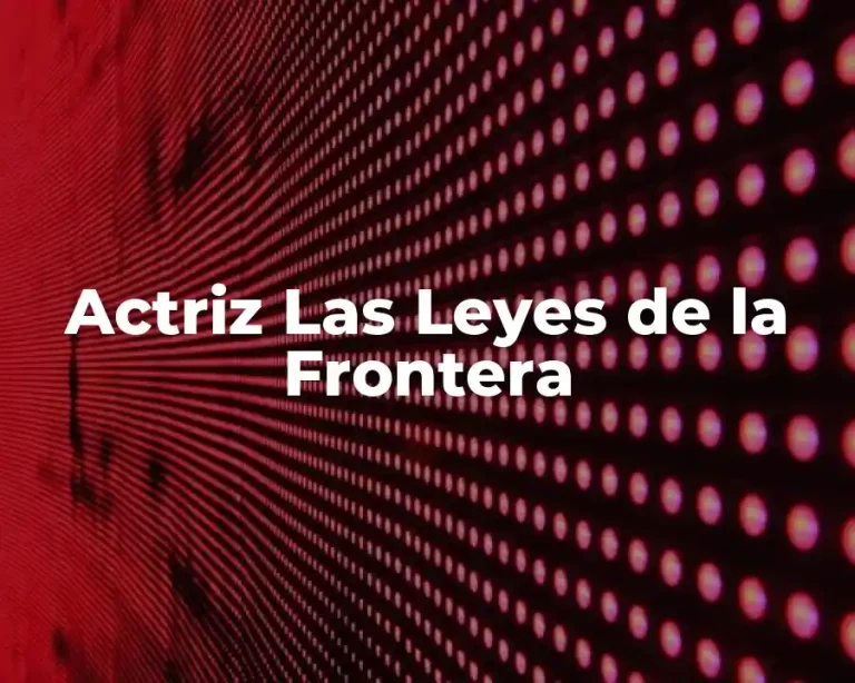 Actriz Las Leyes de la Frontera