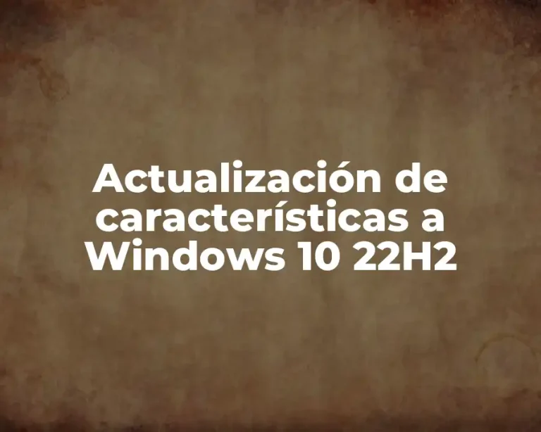 Actualización de características a Windows 10 22H2