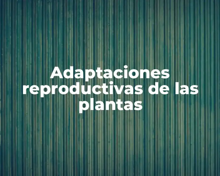 Adaptaciones reproductivas de las plantas