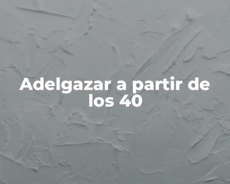 Adelgazar a partir de los 40