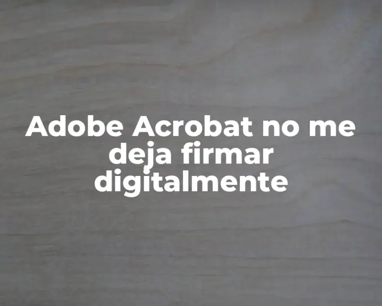 Adobe Acrobat no me deja firmar digitalmente