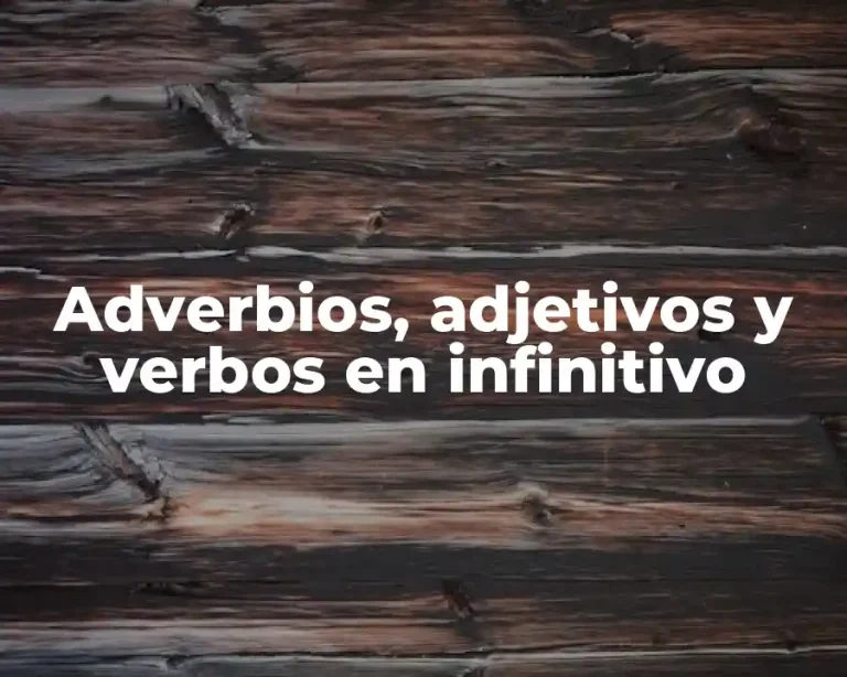 Adverbios, adjetivos y verbos en infinitivo