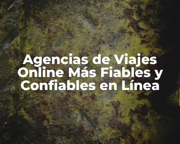 Agencias de Viajes Online Más Fiables y Confiables en Línea