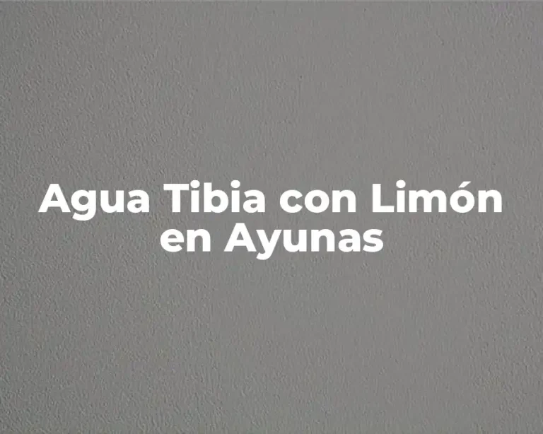 Agua Tibia con Limón en Ayunas