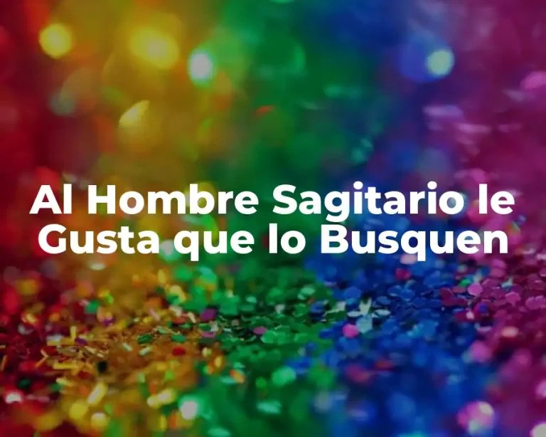Al Hombre Sagitario le Gusta que lo Busquen