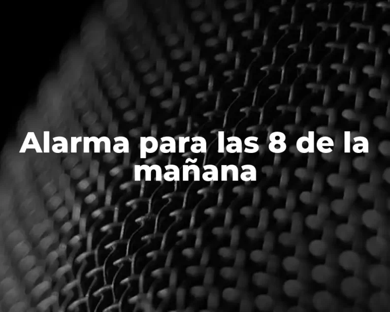 Alarma para las 8 de la mañana
