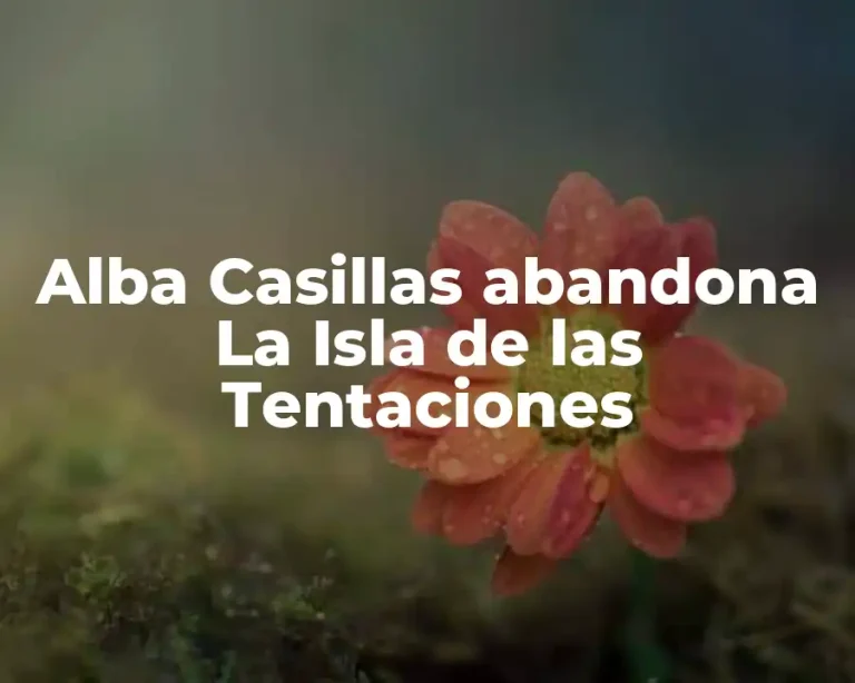 Alba Casillas abandona La Isla de las Tentaciones