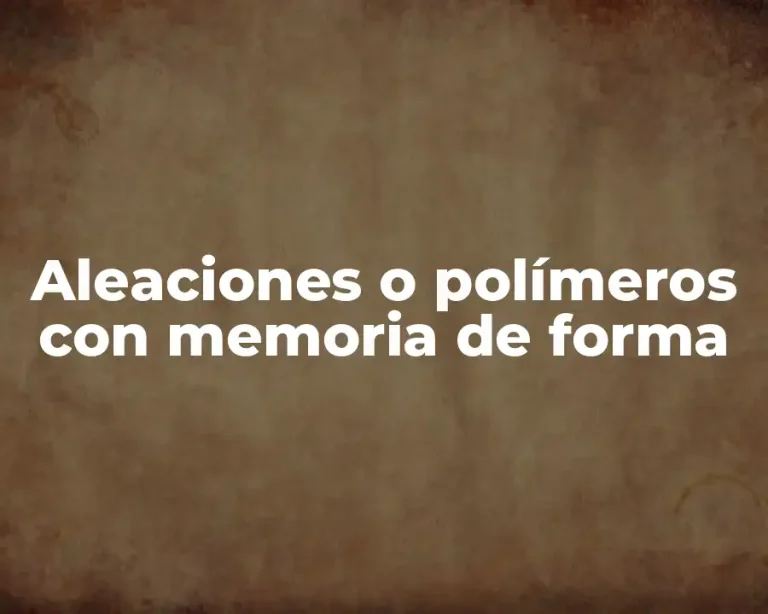 Aleaciones o polímeros con memoria de forma