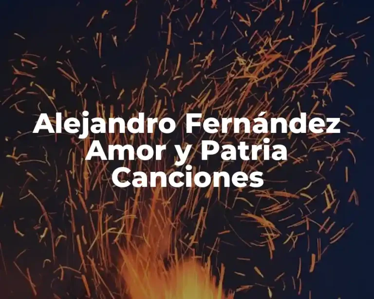 Alejandro Fernández Amor y Patria Canciones