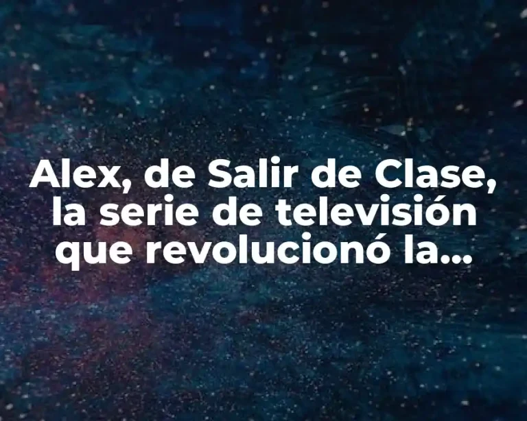 Alex, de Salir de Clase, la serie de televisión que revolucionó la década de los 90