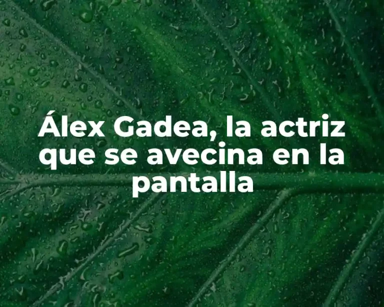 Álex Gadea, la actriz que se avecina en la pantalla