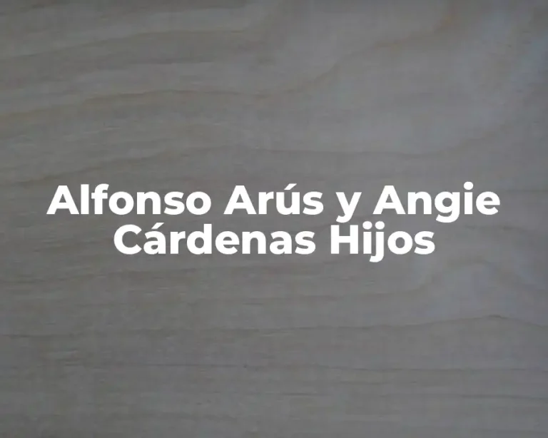 Alfonso Arús y Angie Cárdenas Hijos