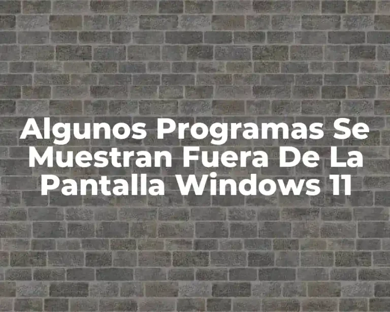 Algunos Programas Se Muestran Fuera De La Pantalla Windows 11