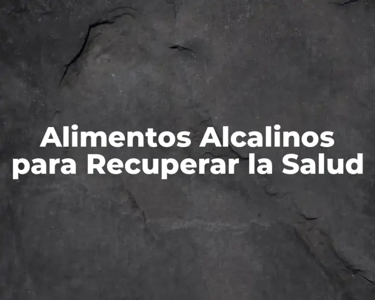Alimentos Alcalinos para Recuperar la Salud