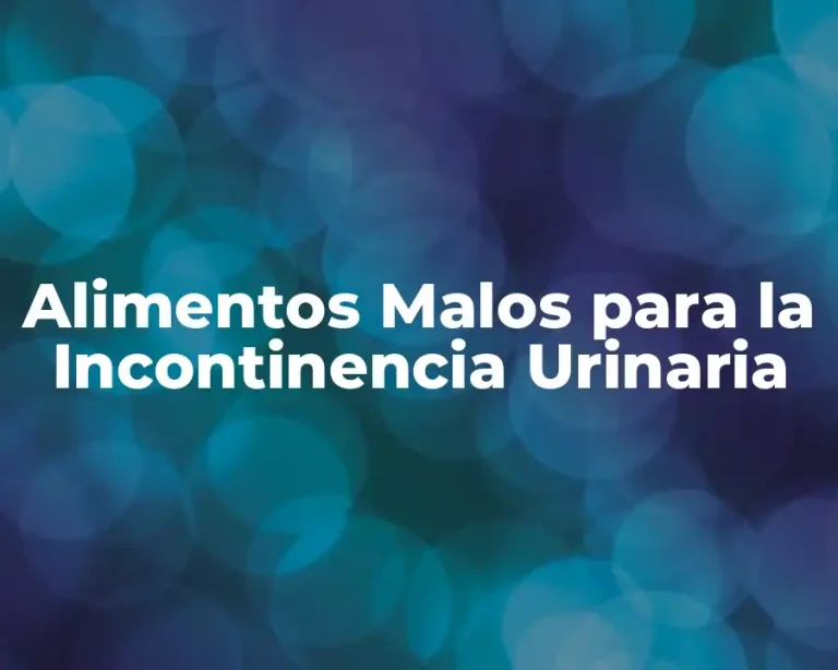 Alimentos Malos para la Incontinencia Urinaria