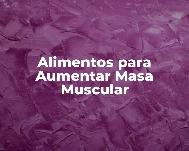 Alimentos para Aumentar Masa Muscular