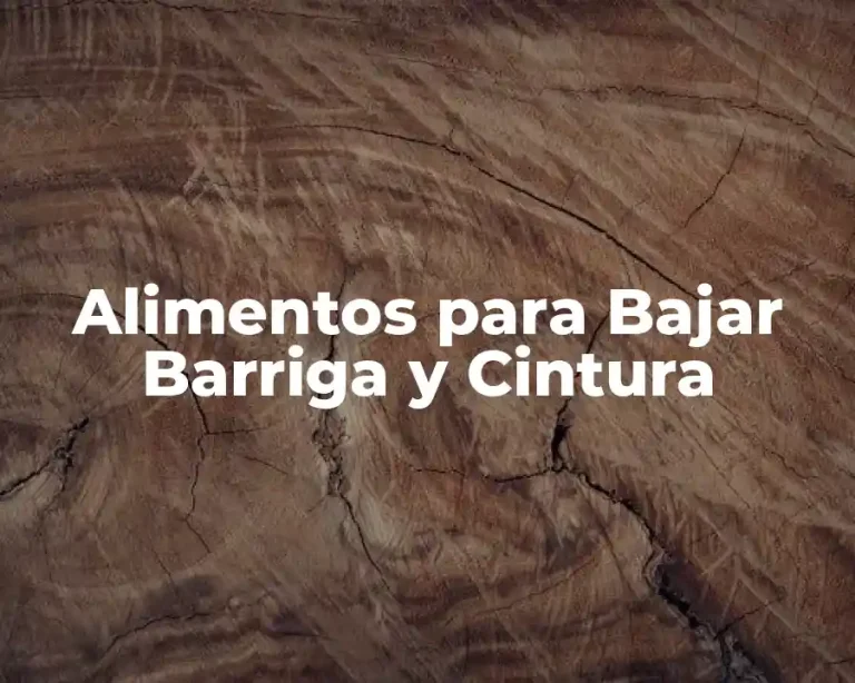 Alimentos para Bajar Barriga y Cintura