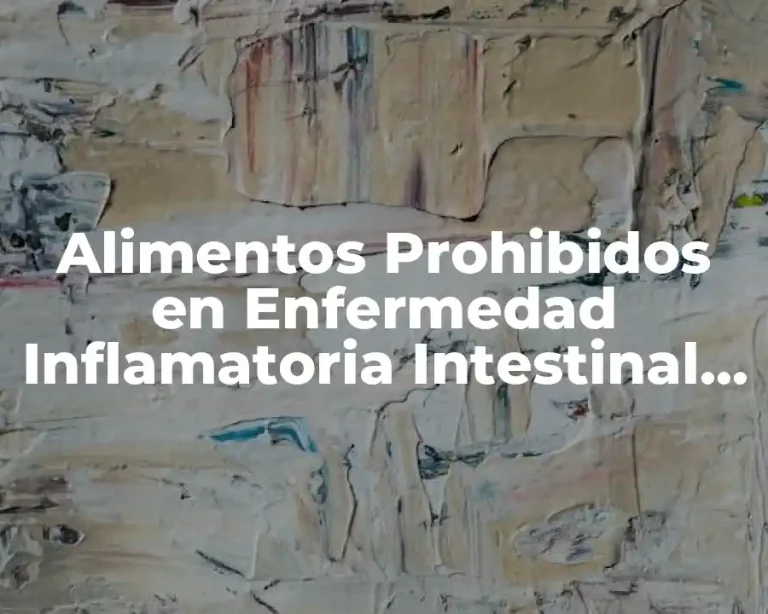 Alimentos Prohibidos en Enfermedad Inflamatoria Intestinal (EII)