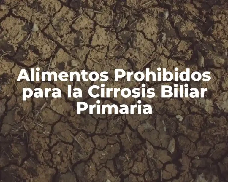 Alimentos Prohibidos para la Cirrosis Biliar Primaria