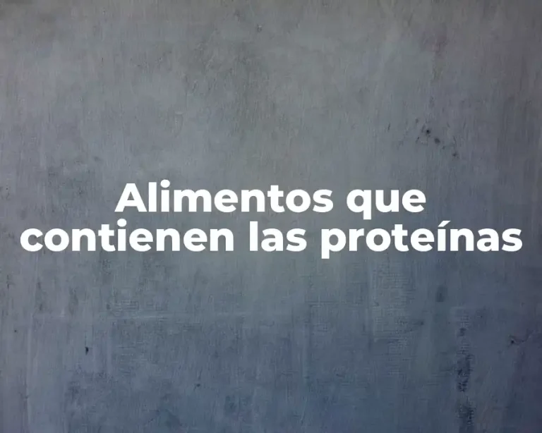 Alimentos que contienen las proteínas