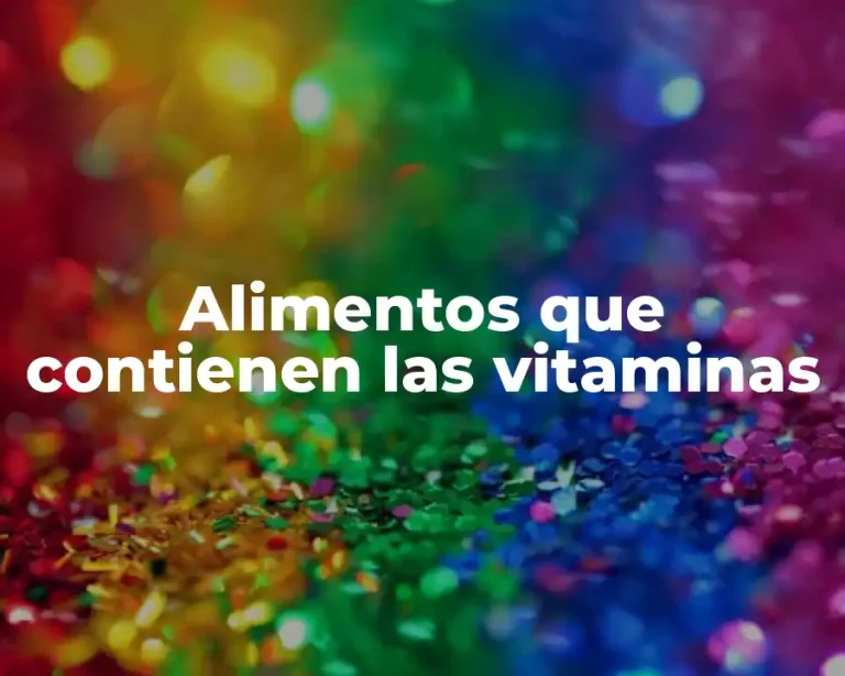 Alimentos que contienen las vitaminas