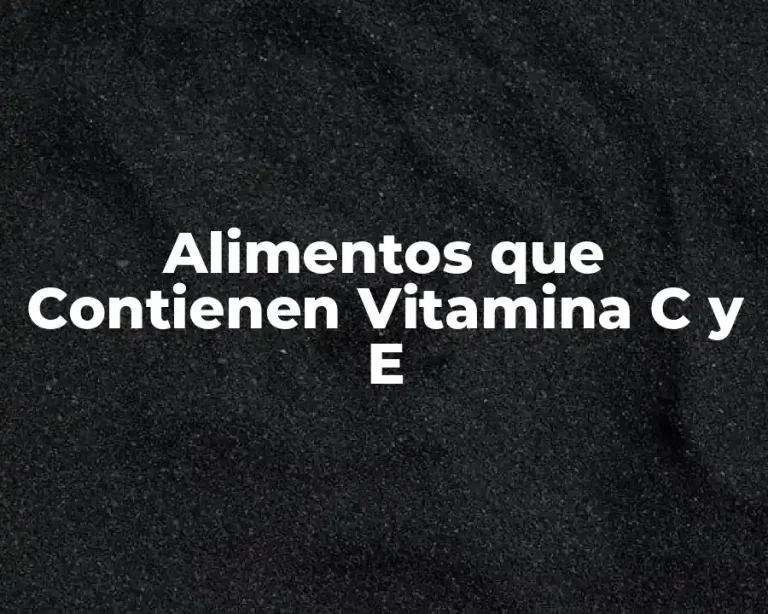 Alimentos que Contienen Vitamina C y E