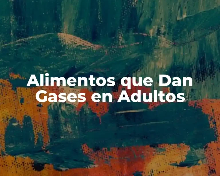 Alimentos que Dan Gases en Adultos