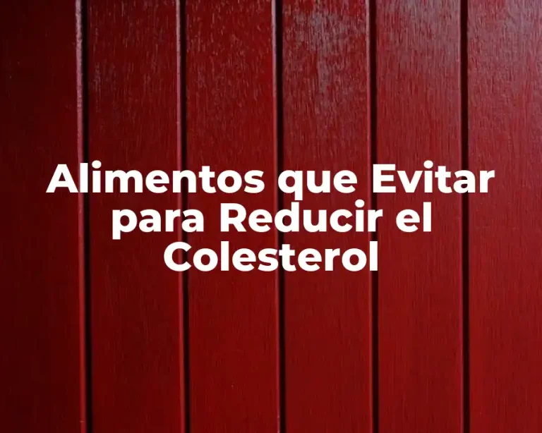 Alimentos que Evitar para Reducir el Colesterol