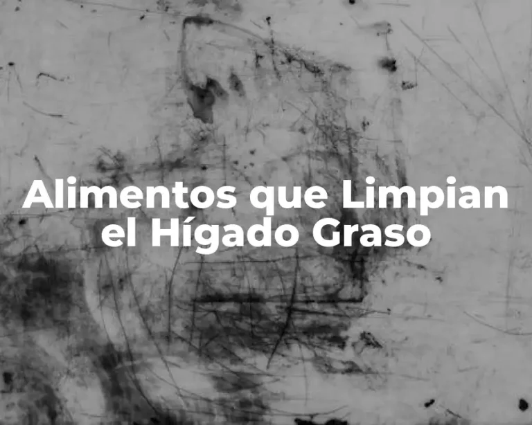 Alimentos que Limpian el Hígado Graso