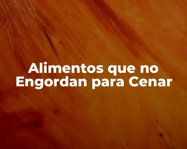 Alimentos que no Engordan para Cenar
