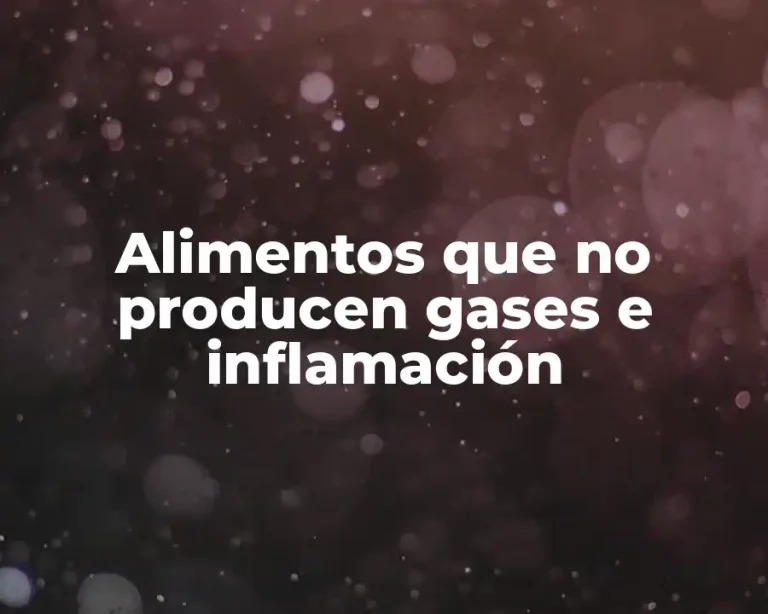 Alimentos que no producen gases e inflamación