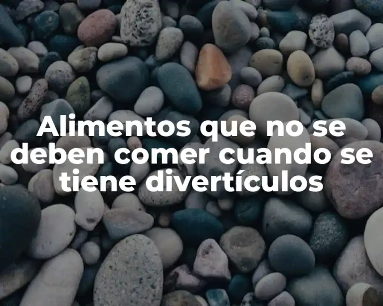 Alimentos que no se deben comer cuando se tiene divertículos