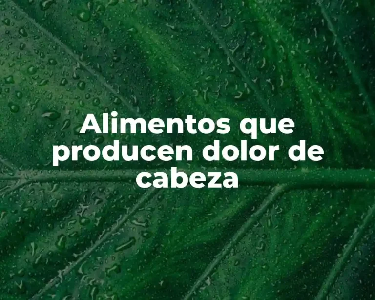 Alimentos que producen dolor de cabeza