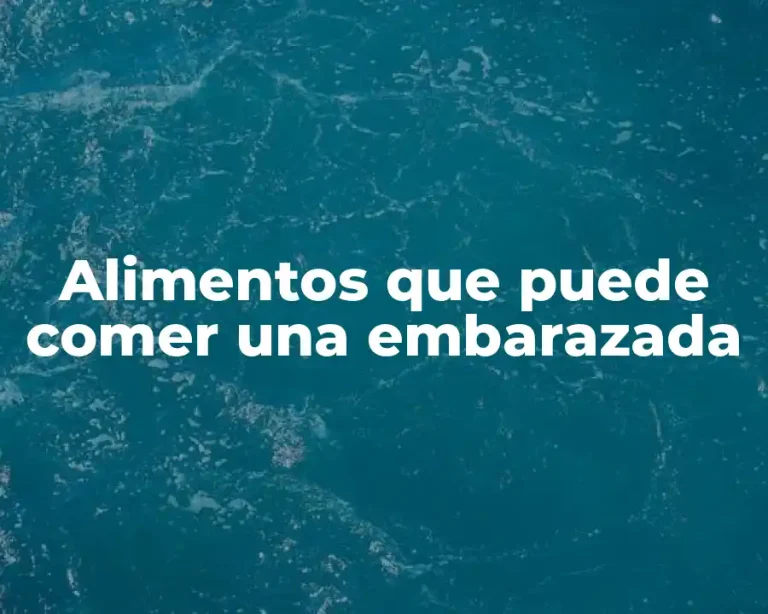 Alimentos que puede comer una embarazada