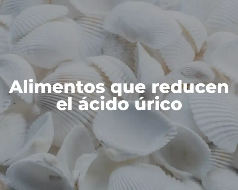 Alimentos que reducen el ácido úrico