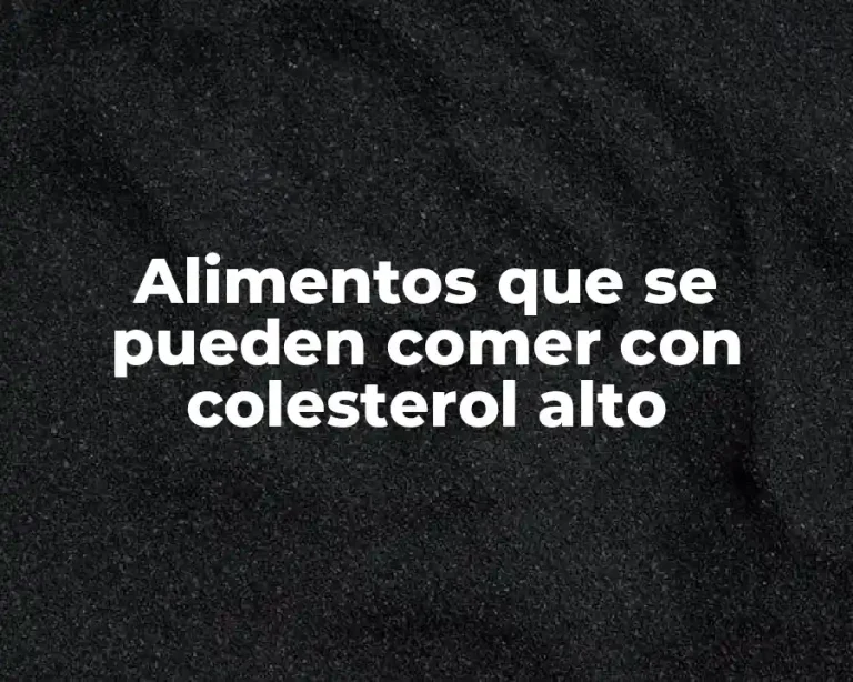 Alimentos que se pueden comer con colesterol alto