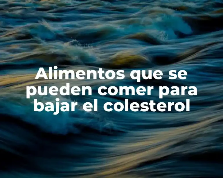 Alimentos que se pueden comer para bajar el colesterol