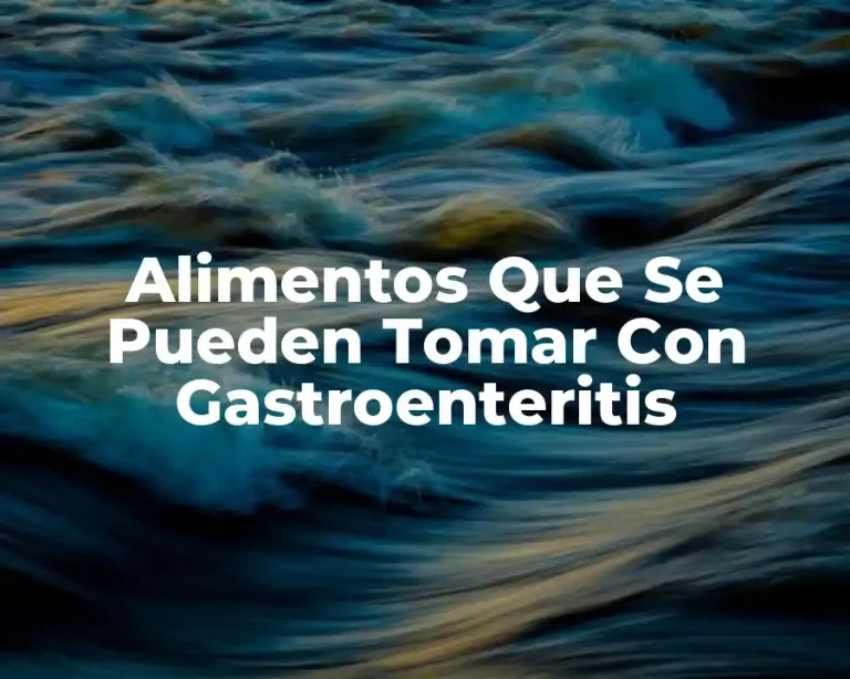 Alimentos Que Se Pueden Tomar Con Gastroenteritis
