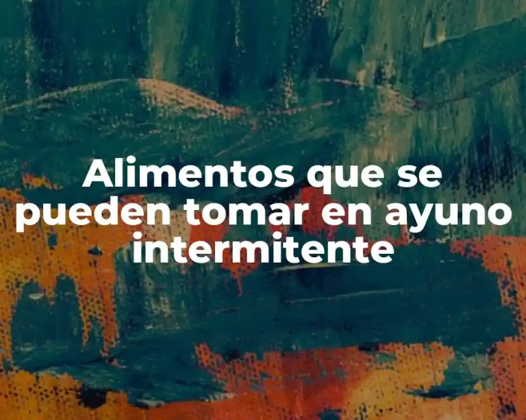 Alimentos que se pueden tomar en ayuno intermitente