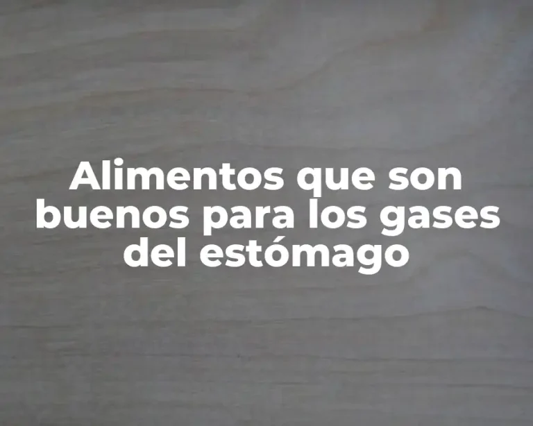 Alimentos que son buenos para los gases del estómago