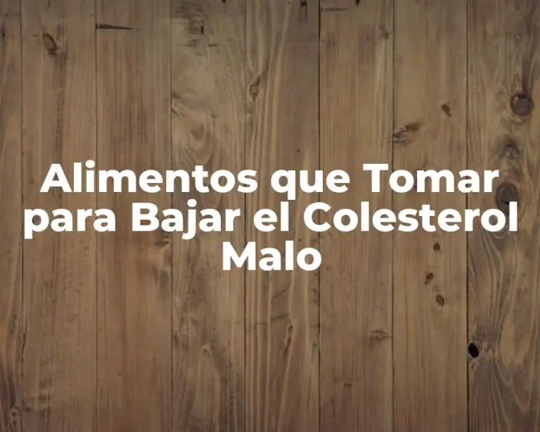 Alimentos que Tomar para Bajar el Colesterol Malo