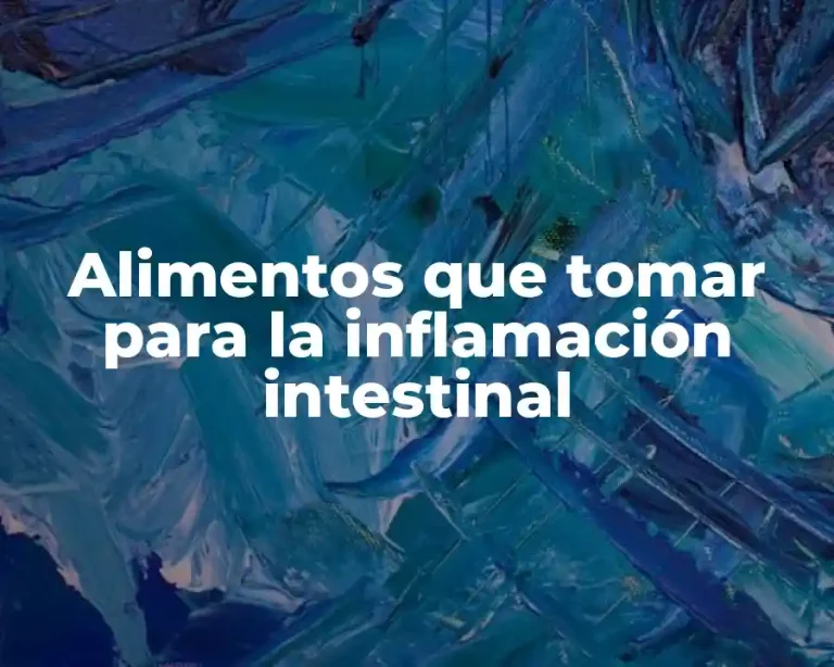 Alimentos que tomar para la inflamación intestinal